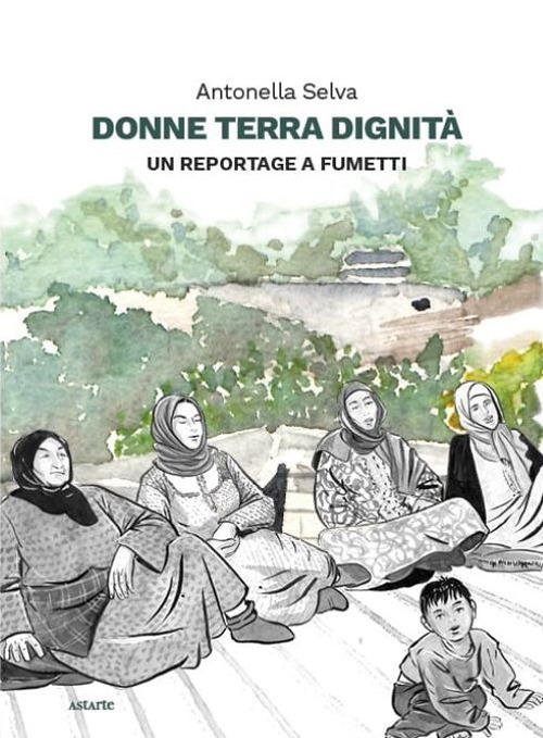 DONNE TERRA DIGNITÀ. UN REPORTAGE A FUMETTI