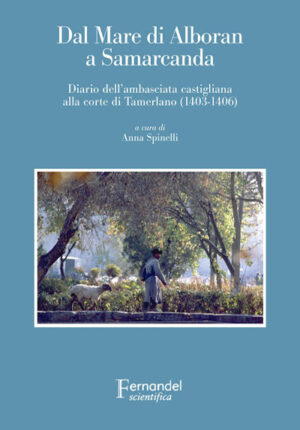 DAL MARE DI ALBORAN A SAMARCANDA. DIARIO DELL'AMBASCIATA CASTIGLIANA A TAMERLANO (1403-1406)