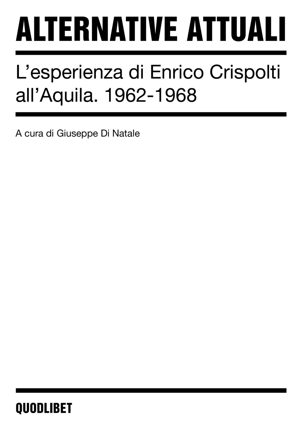 ALTERNATIVE ATTUALI. L’ESPERIENZA DI ENRICO CRISPOLTI ALL’AQUILA. 1962-1968