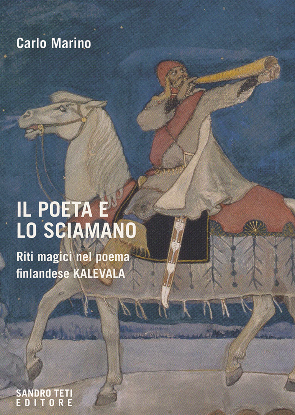 POETA E LO SCIAMANO. RITI MAGICI NEL POEMA FINLANDESE KALEVALA (IL)