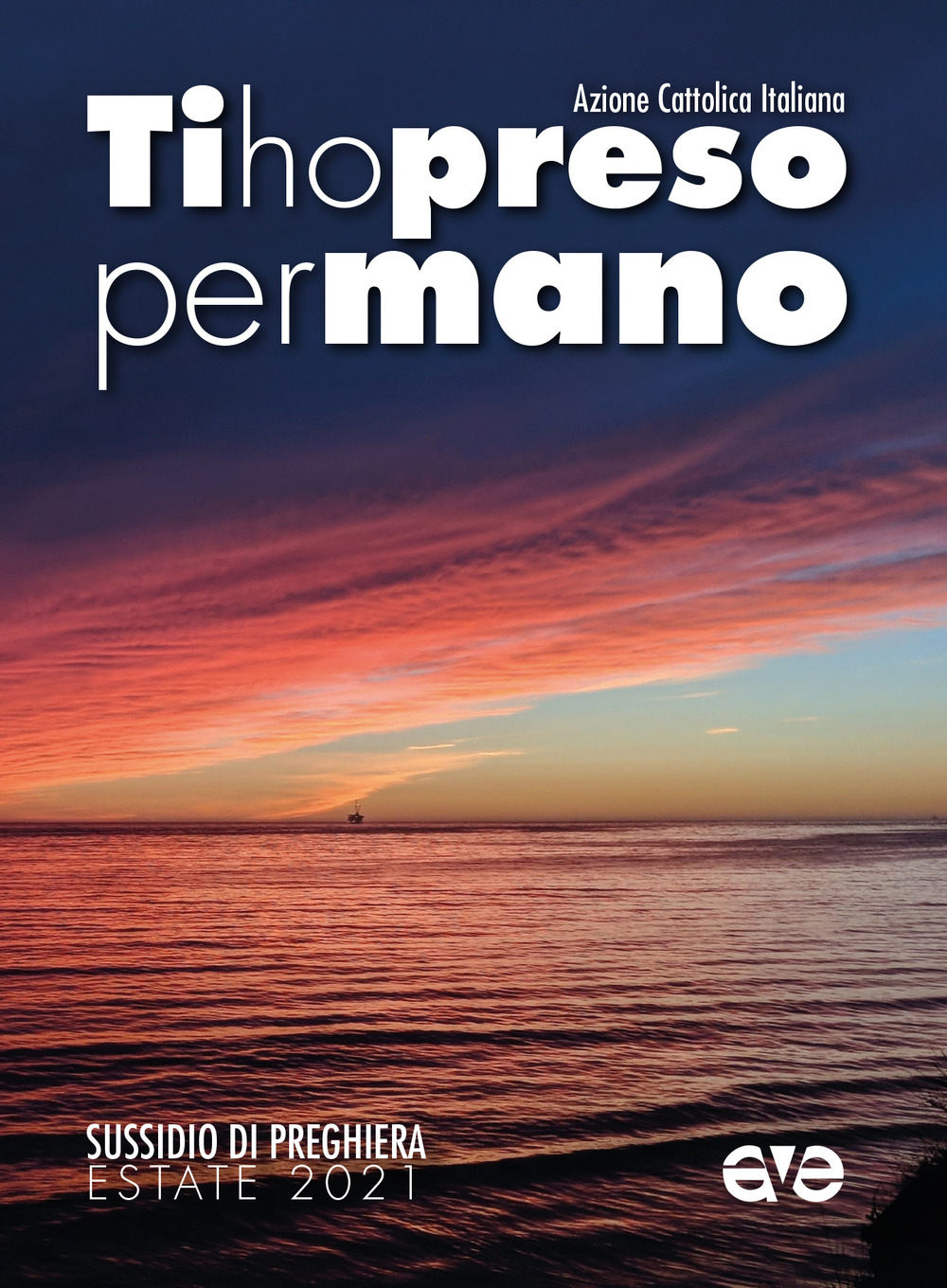 TI HO PRESO PER MANO. SUSSIDIO DI PREGHIERA PER L'ESTATE 2021