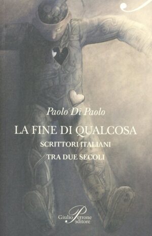 FINE DI QUALCOSA. SCRITTORI ITALIANI TRA NOVECENTO E DUEMILA (LA)