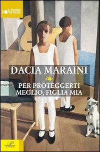 PER PROTEGGERTI MEGLIO, FIGLIA MIA