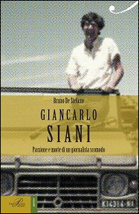 GIANCARLO SIANI. PASSIONE E MORTE DI UN GIORNALISTA SCOMODO