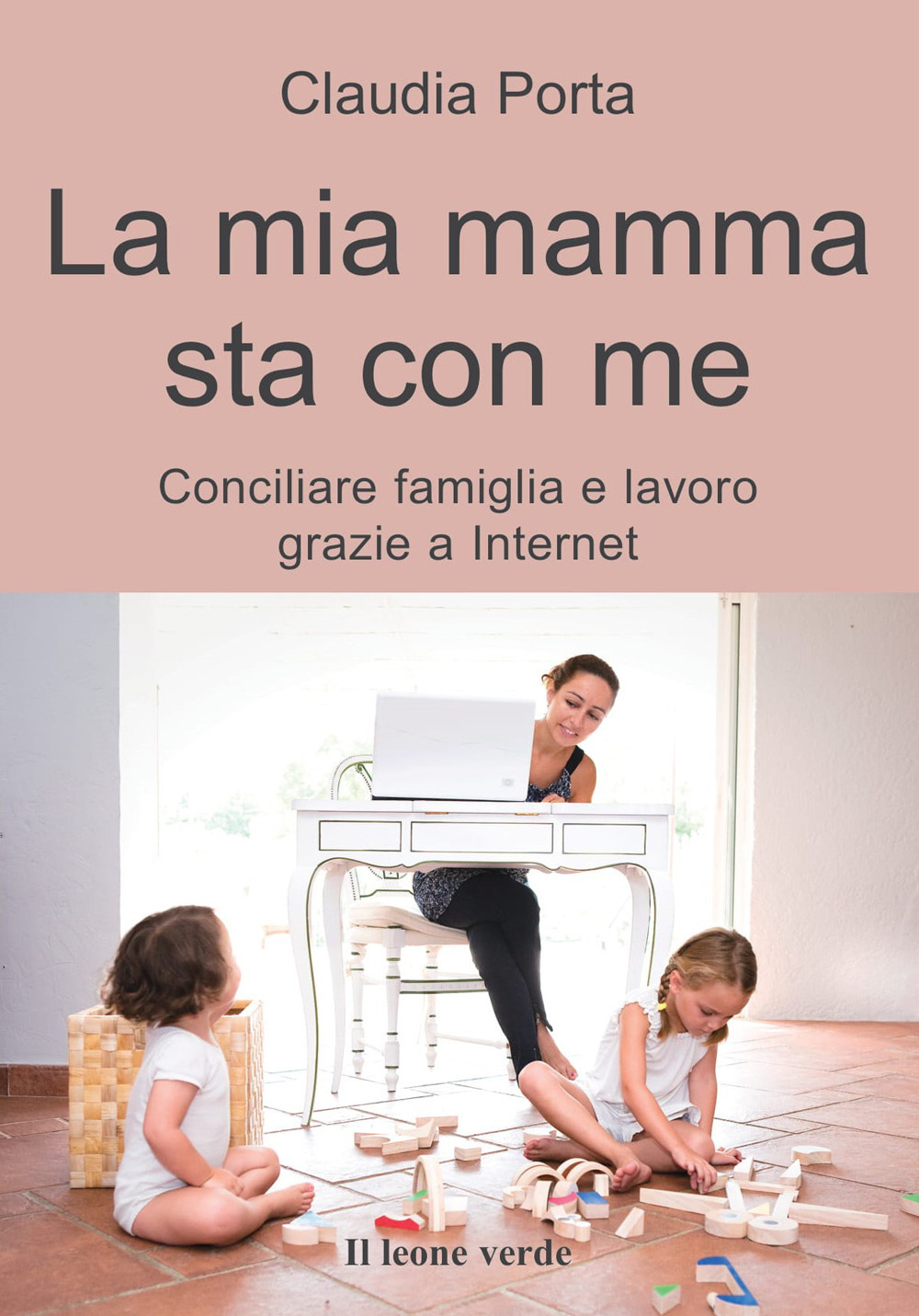 MIA MAMMA STA CON ME. CONCILIARE FAMIGLIA E LAVORO GRAZIE A INTERNET (LA)