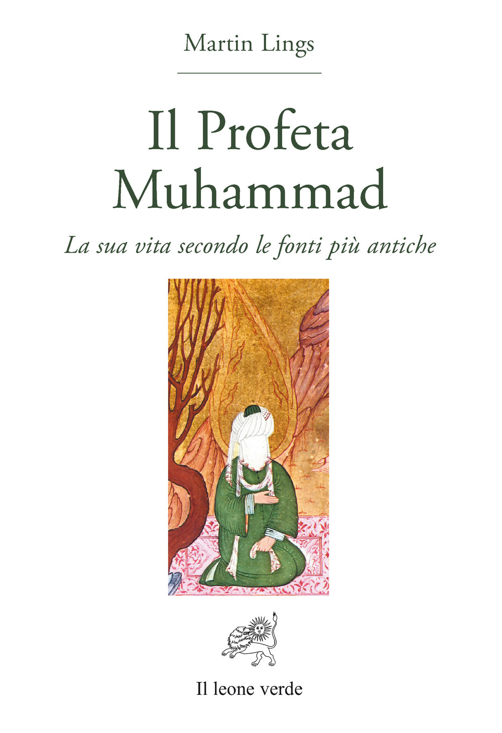 IL PROFETA MUHAMMAD. LA SUA VITA SECONDO E FONTI PIù ANTICHE