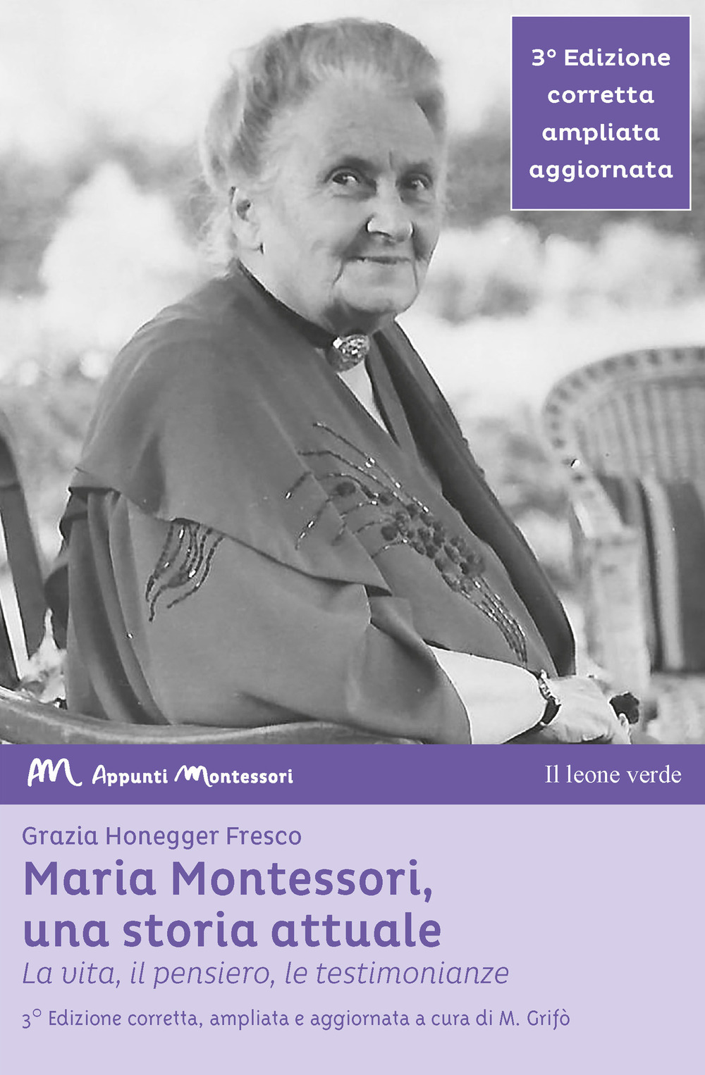 MARIA MONTESSORI, UNA STORIA ATTUALE. LA VITA, IL PENSIERO , LE TESTIMONIANZE