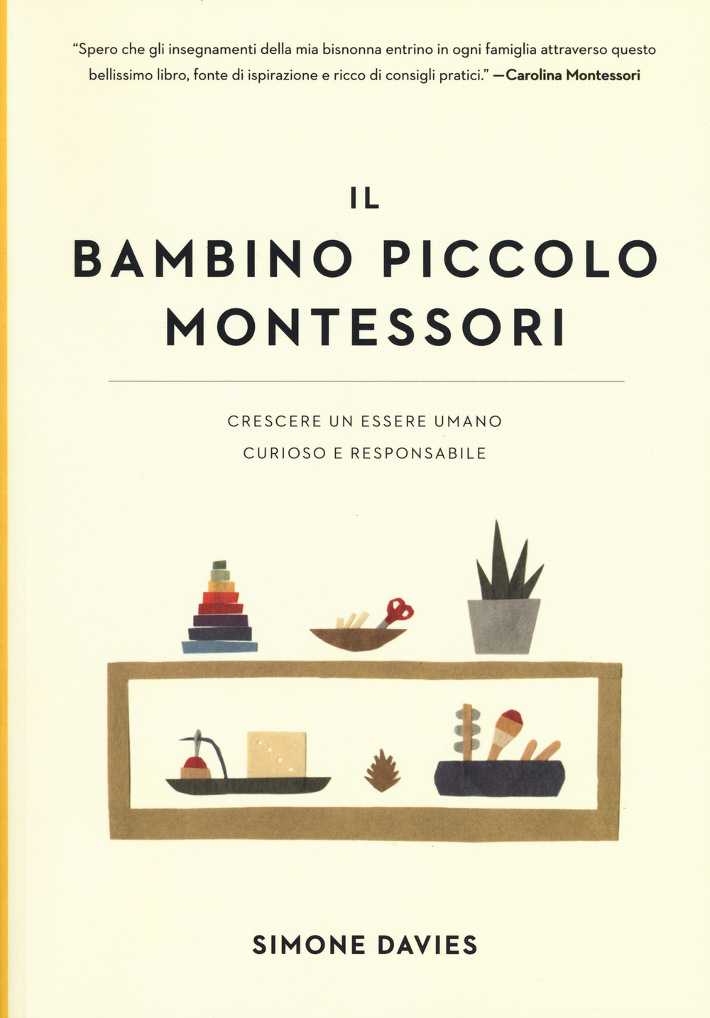 BAMBINO PICCOLO MONTESSORI. CRESCERE UN ESSERE UMANO CURIOSO E RESPONSABILE (IL)