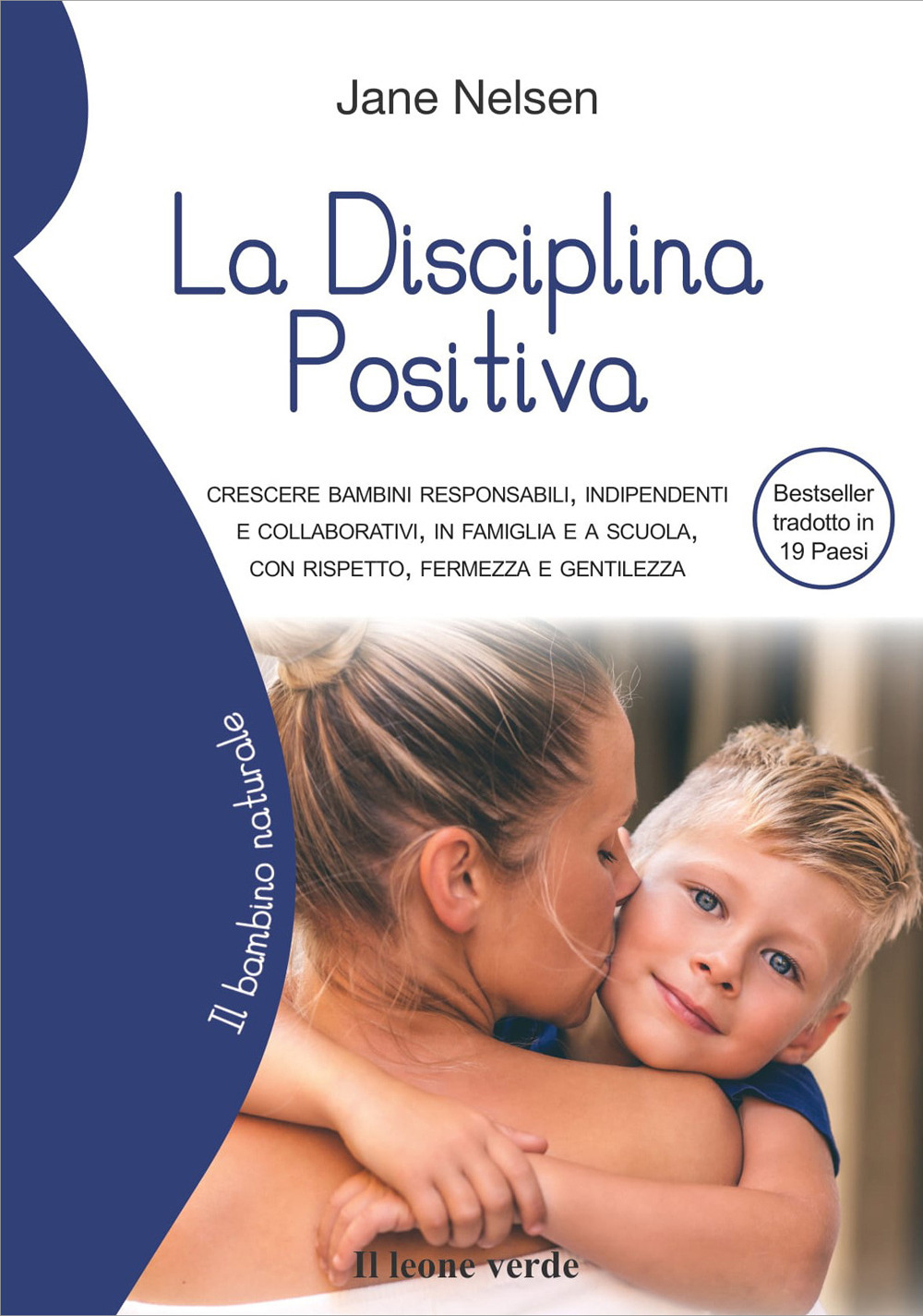 DISCIPLINA POSITIVA. CRESCERE BAMBINI RESPONSABILI, INDIPENDENTI E COLLABORATIVI, IN FAMIGLIA E A SCUOLA, CON RISPETTO, FERMEZZA E GENTILEZZA (LA)