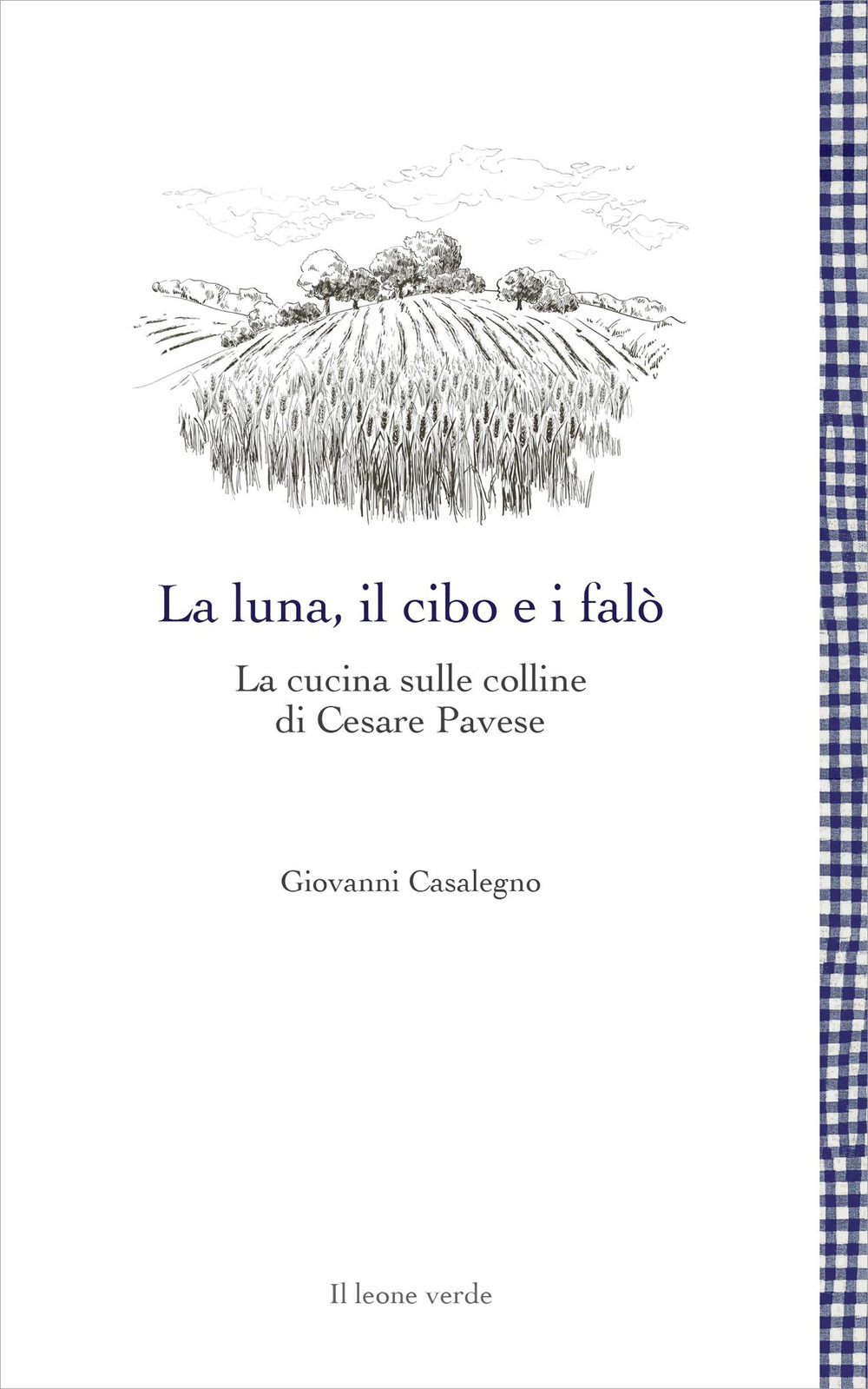 LUNA, IL CIBO E I FALÒ. LA CUCINA SULLE COLLINE DI CESARE PAVESE (LA)