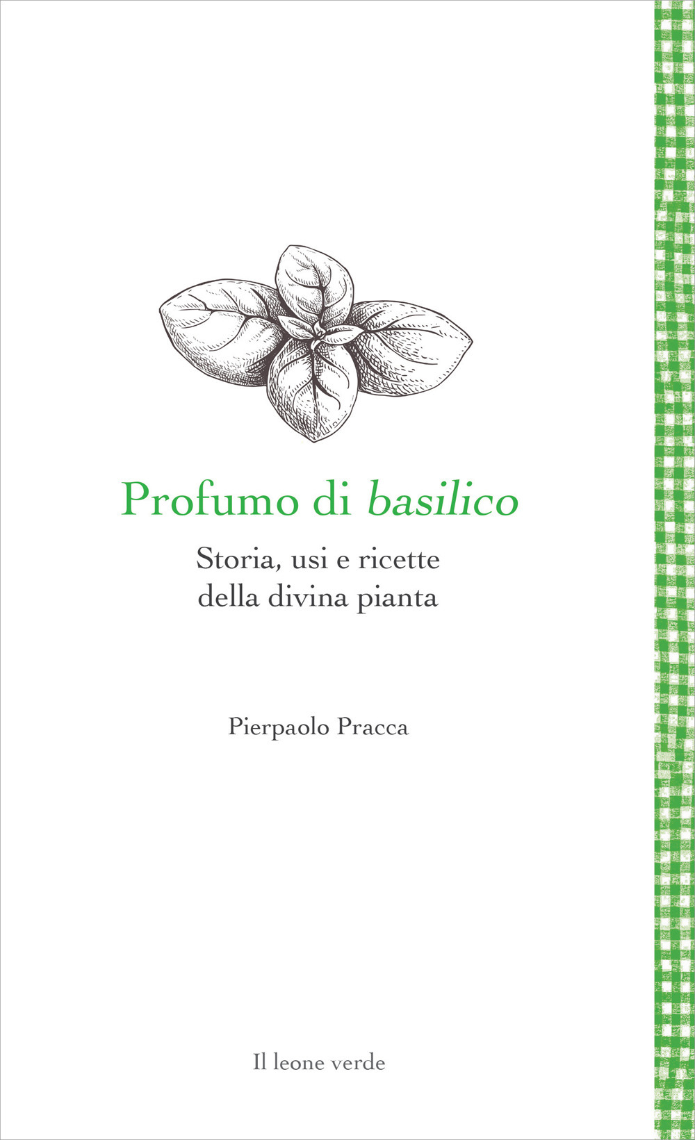 PROFUMO DI BASILICO. STORIA, USI E RICETTE DELLA DIVINA PIANTA