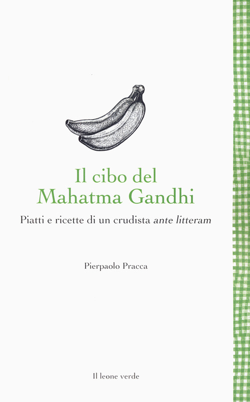 CIBO DEL MAHATMA GANDHI. PIATTI E RICETTE DI UN CRUDISTA ANTE LITTERAM (IL)