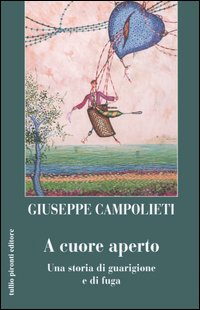 A CUORE APERTO. UNA STORIA DI GUARIGIONE E FUGA