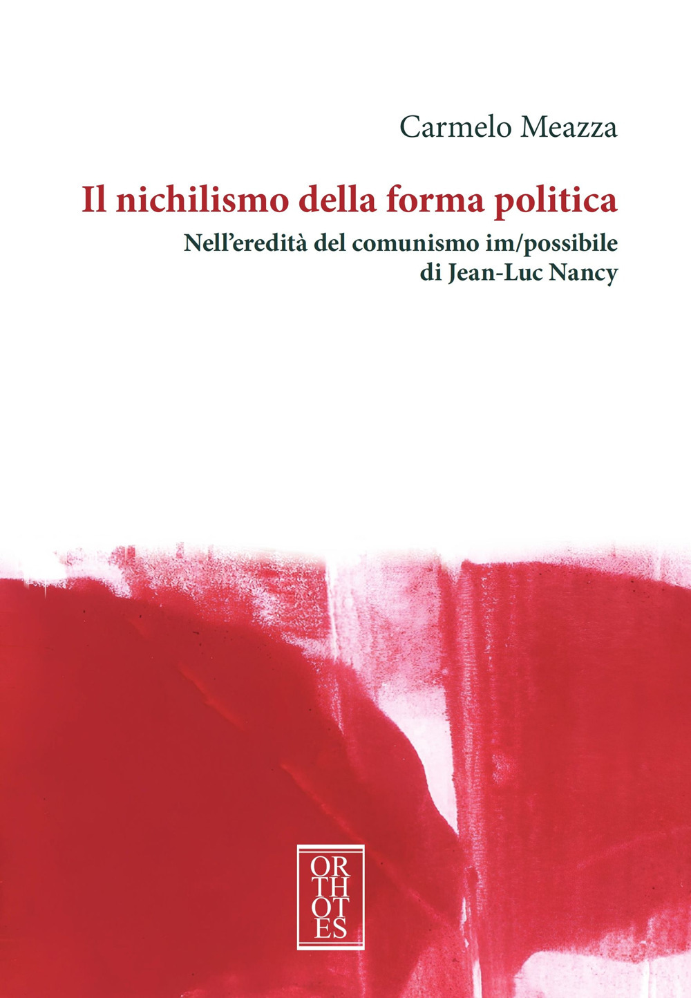 NICHILISMO DELLA FORMA POLITICA. NELL’EREDITÀ DEL COMUNISMO IM/POSSIBILE DI JEAN-LUC NANCY (IL)