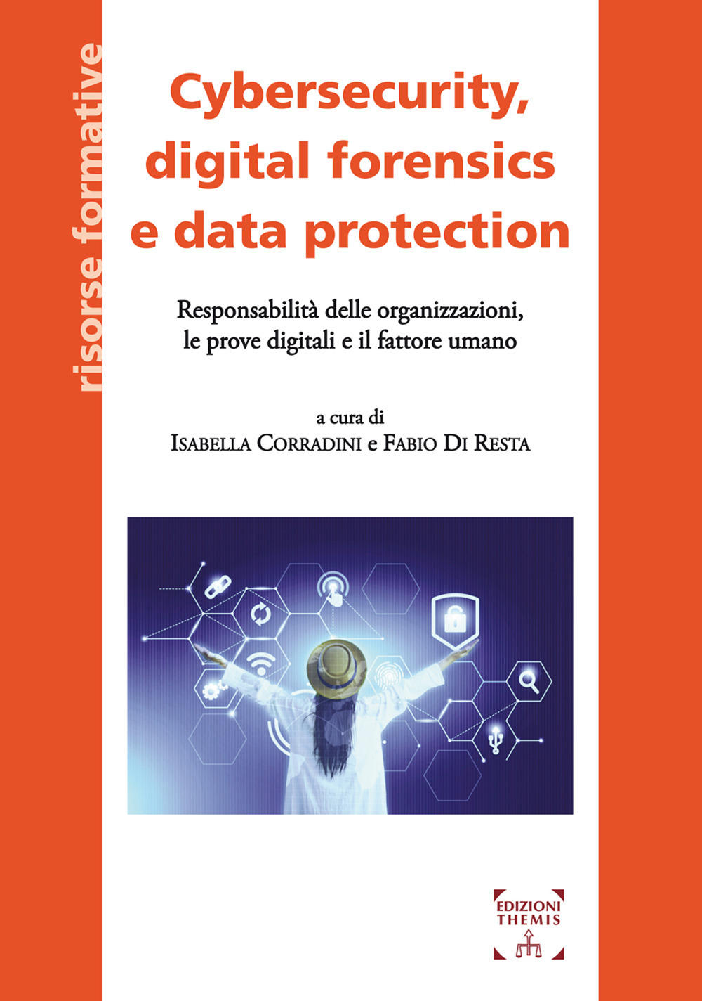 CYBERSECURITY, DIGITAL FORENSICS E DATA PROTECTION. RESPONSABILITÀ DELLE ORGANIZZAZIONI, LE PROVE DIGITALI E IL FATTORE UMANO