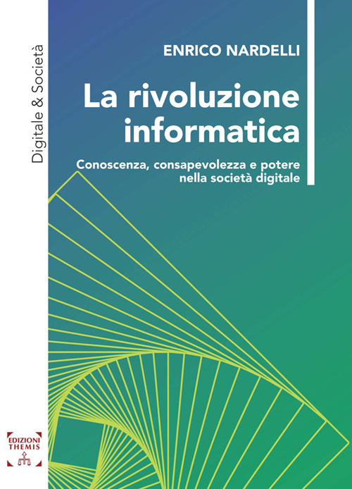 RIVOLUZIONE INFORMATICA. CONOSCENZA, CONSAPEVOLEZZA E POTERE NELLA SOCIETÀ DIGITALE (LA)