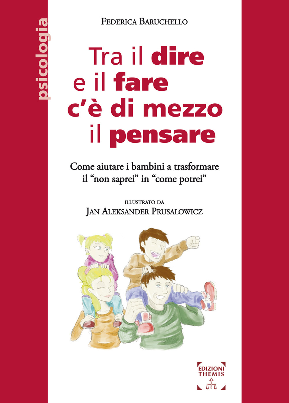 TRA IL DIRE E IL FARE C’È DI MEZZO IL PENSARE. COME AIUTARE I BAMBINI A TRASFORMARE IL «NON SAPREI» IN «COME POTREI»