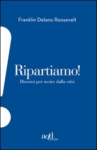 RIPARTIAMO! DISCORSI PER USCIRE DALLA CRISI