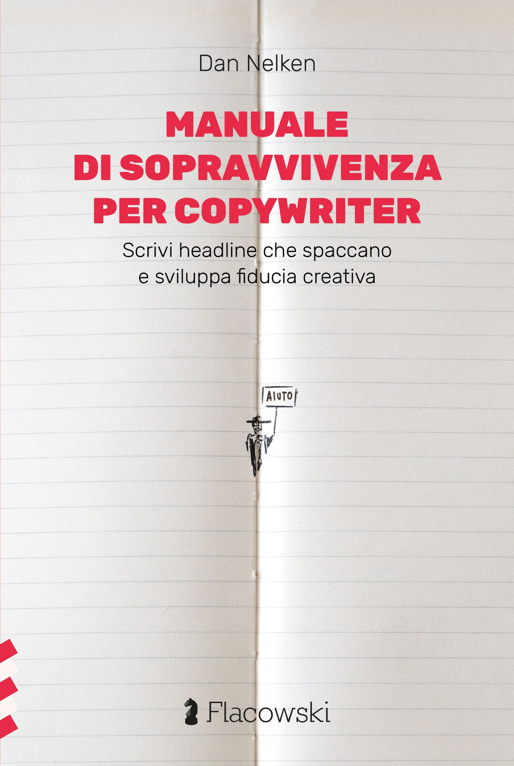 MANUALE DI SOPRAVVIVENZA PER COPYWRITER. SCRIVI HEADLINE CHE SPACCANO E SVILUPPA FIDUCIA CREATIVA