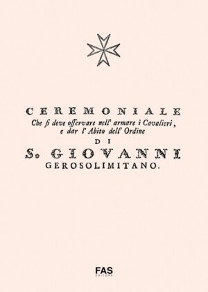 CEREMONIALE CHE SI DEVE OSSERVARE NELL’ARMARE I CAVALIERI E DAL L’ABITO DELL’ORDINE DI SAN GIOVANNI GEROSOLLMITANO