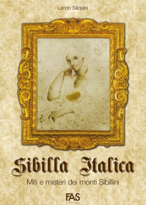 SIBILLA ITALICA, MITI E MISTERI DEI MONTI SIBILLINI