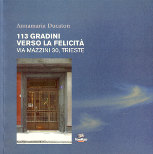 CENTOTREDICI GRADINI VERSO LA LIBERTÀ. VIA MAZZINI 30, TRIESTE