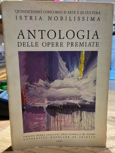 ANTOLOGIA DELLE OPERE PREMIATE (ISTRIA NOBILISSIMA 1982)