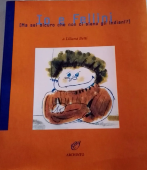 IO E FELLINI. MA SEI SICURO CHE NON CI SONO GLI INDIANI?