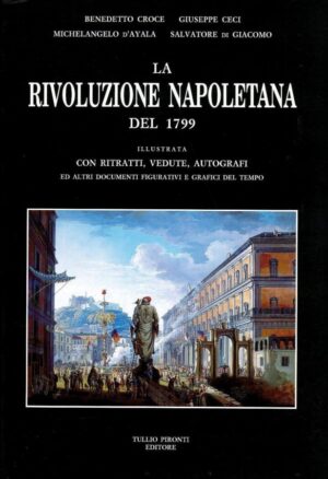 RIVOLUZIONE NAPOLETANA DEL 1799 ILLUSTRATA CON RITRATTI, VEDUTE, AUTOGRAFI ED ALTRI DOCUMENTI FIGURATIVI E GRAFICI DEL TEMPO (LA)