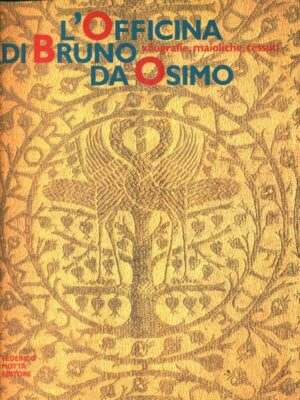 OFFICINA DI BRUNO DA OSIMO. XILOGRAFIE, MAIOLICHE, TESSUTI. EDIZ. ILLUSTRATA (L')