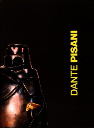 DANTE PISANI. L'ARTISTA, L'ARTE, L'UOMO. EDIZ. ILLUSTRATA