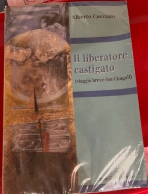 IL LIBERATORE CASTIGATO (VIAGGIO BREVE CON CHAGALL)