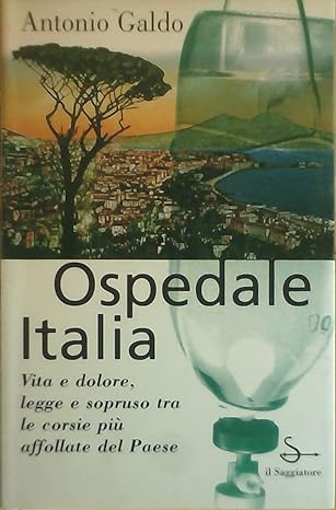 OSPEDALE ITALIA. STORIE QUOTIDIANE DI VITA E MALAVITA NEL PIÙ GRANDE POLICLINICO DEL PAESE
