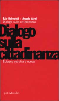 BOLOGNA VECCHIA E NUOVA. DIALOGO SULLA CITTADINANZA