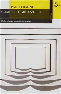 COME LE TIGRI AZZURRE. CLICHÉ E LUOGHI COMUNI IN LETTERATURA