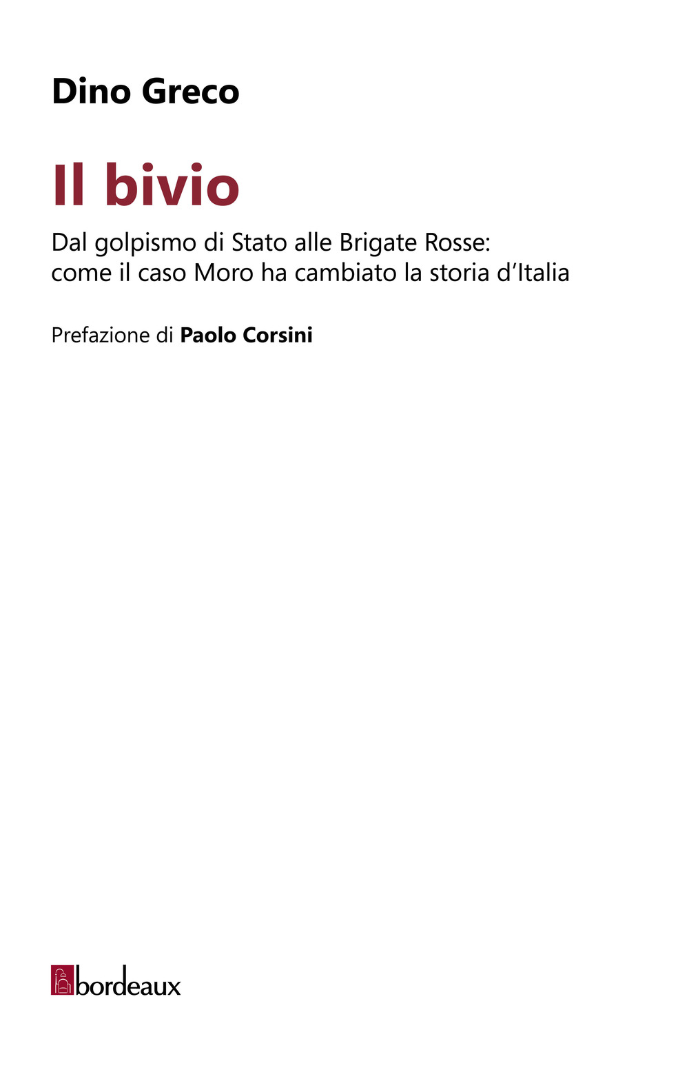 BIVIO. DAL GOLPISMO DI STATO ALLE BRIGATE ROSSE: COME IL CASO MORO HA CAMBIATO LA STORIA D’ITALIA (IL)