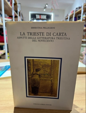 LA TRIESTE DI CARTA aspetti della letteratura triestina del novecento