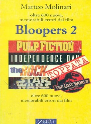 BLOOPERS 2. IL RITORNO. OLTRE 600 NUOVI, MEMORABILI ERRORI DAI FILM