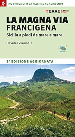 MAGNA VIA FRANCIGENA. SICILIA A PIEDI DA MARE A MARE (LA)