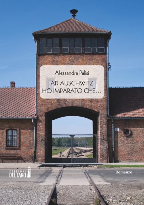 Ad Auschwitz ho imparato che…