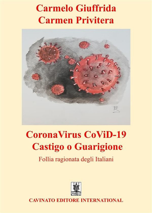 CORONAVIRUS COVID-19 CASTIGO O GUARIGIONE. FOLLIA RAGIONATA DEGLI ITALIANI