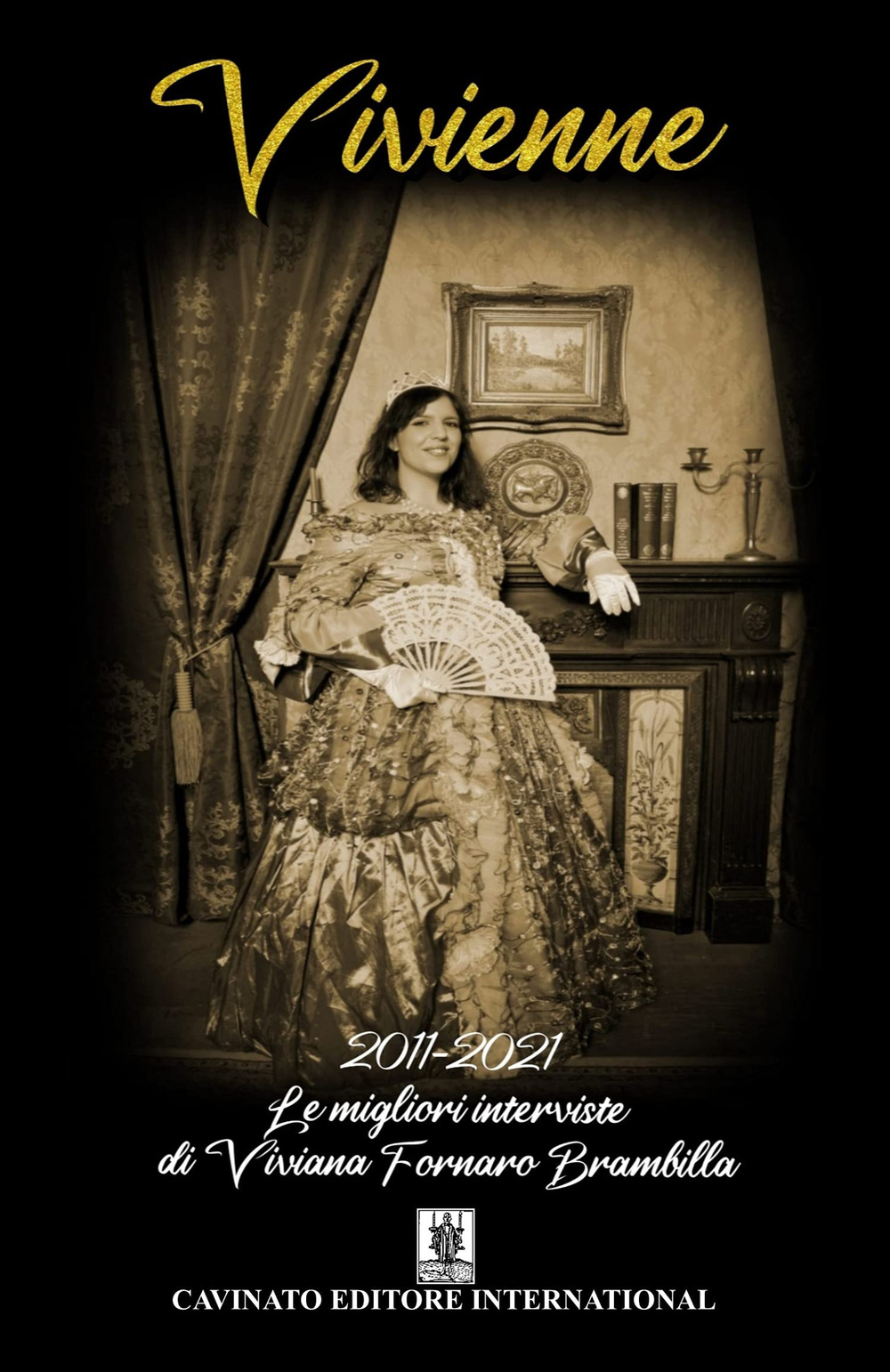 VIVIENNE. 2011-2021 LE MIGLIORI INTERVISTE DI VIVIANA FORNARO BRAMBILLA