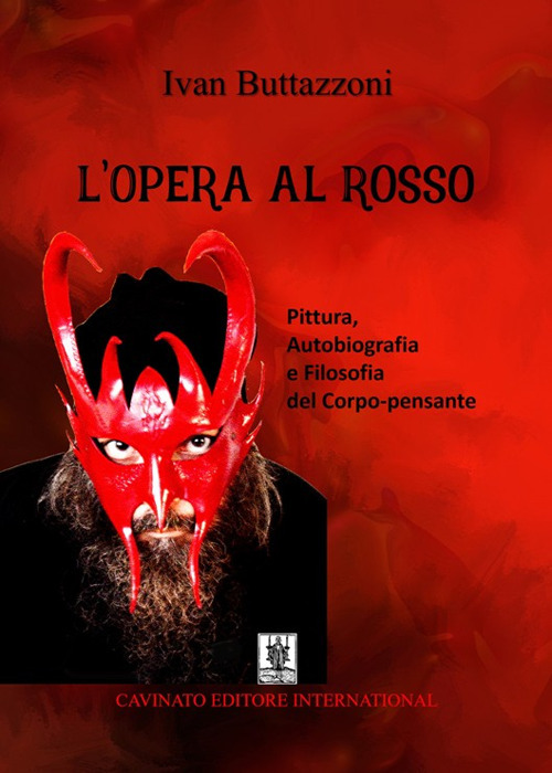 OPERA AL ROSSO. PITTURA, AUTOBIOGRAFIA E FILOSOFIA DEL CORPO-PENSANTE (L’)