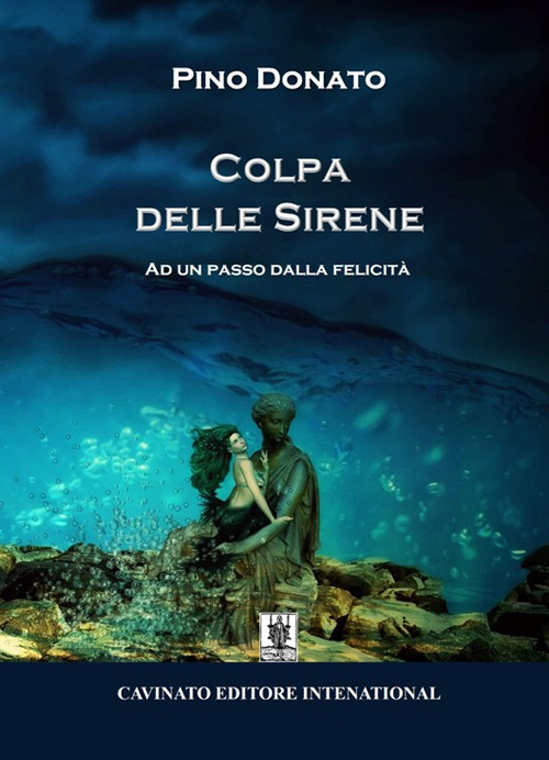 COLPA DELLE SIRENE. AD UN PASSO DALLA FELICITÀ. NUOVA EDIZ.