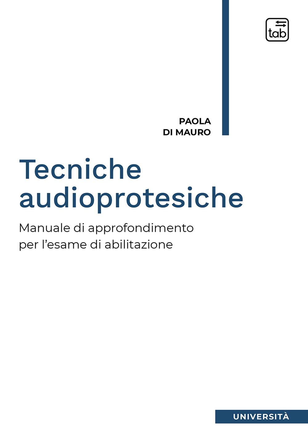 TECNICHE AUDIOPROTESICHE. MANUALE DI APPROFONDIMENTO PER L’ESAME DI ABILITAZIONE