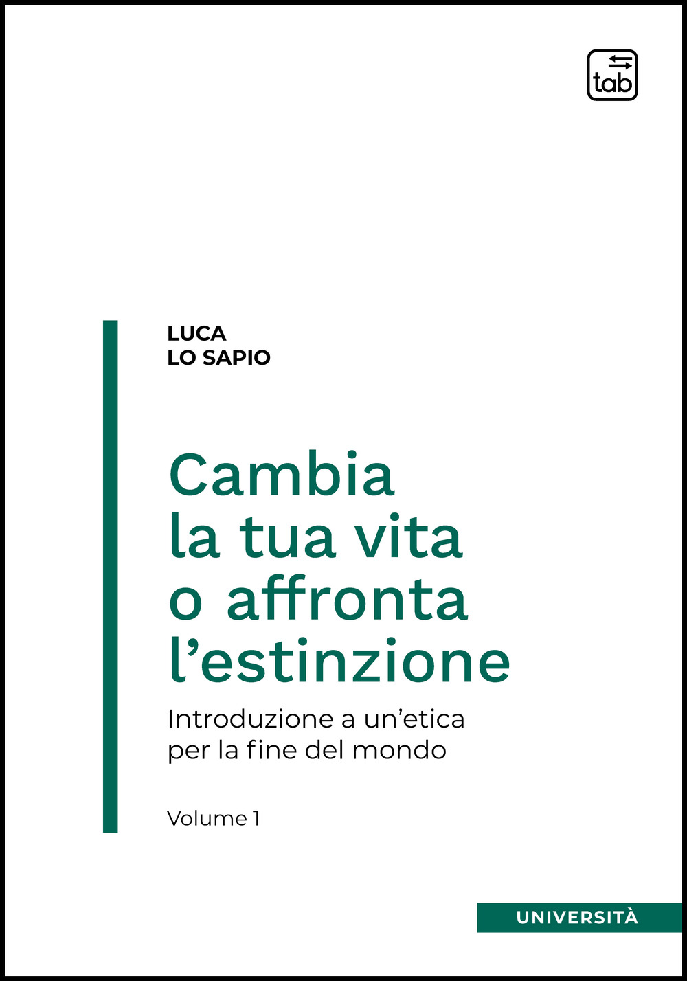 CAMBIA LA TUA VITA O AFFRONTA L'ESTINZIONE. INTRODUZIONE A UN'ETICA PER LA FINE DEL MONDO