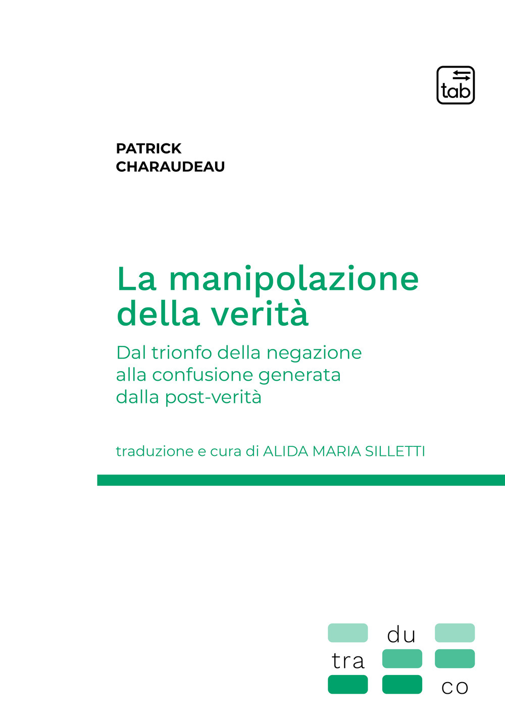 MANIPOLAZIONE DELLA VERITÀ. DAL TRIONFO DELLA NEGAZIONE ALLA CONFUSIONE GENERATA DALLA POST-VERITÀ (LA)
