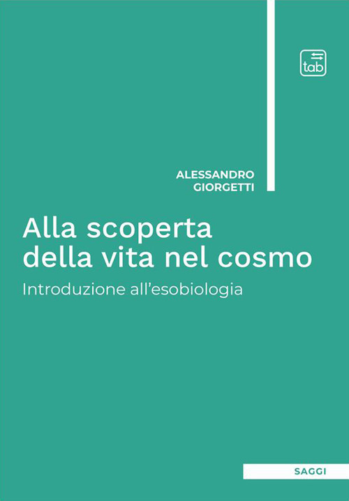 ALLA SCOPERTA DELLA VITA NEL COSMO. INTRODUZIONE ALL’ESOBIOLOGIA. EDIZ. INTEGRALE