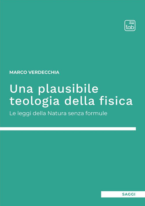 PLAUSIBILE TEOLOGIA DELLA FISICA. LE LEGGI DELLA NATURA SENZA FORMULE (UNA)