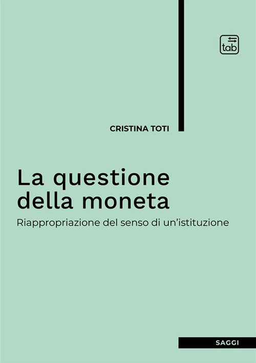QUESTIONE DELLA MONETA. RIAPPROPRIAZIONE DEL SENSO DI UN’ISTITUZIONE (LA)